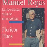 "Manuel Rojas, la novelesca vida de un novelista", por Floridor Pérez